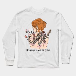 Its Okay Not To Be Okay Long Sleeve T-Shirt